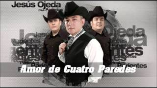 Amor de Cuatro Paredes  Jesus Ojeda y sus Parientes [upl. by Quillon735]