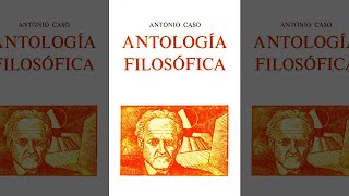 Antología Filosófica De Antonio Caso Filosofía Del Pensamiento Historia Y Educación Audiolibro [upl. by Locke539]