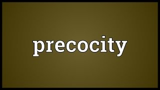 Precocity Meaning [upl. by Ardyth768]