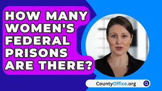 How Many Womens Federal Prisons Are There  CountyOfficeorg [upl. by Hau]