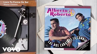 Alberto Y Roberto  Loco Tu Forma De Ser Audio [upl. by Aizitel321]