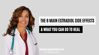 The 6 Main Estradiol Side Effects amp What You Can Do To Heal [upl. by Ettessil552]