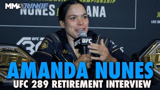 Amanda Nunes Explains Retirement From MMA Says Nothing Will Bring Her Back  UFC 289 [upl. by Trenna]