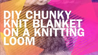 DIY Chunky Knit Blanket on a Knitting Loom [upl. by Artamas126]