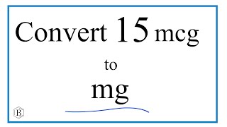 How to Convert 15 mcg micrograms to mg milligrams [upl. by Arevle]