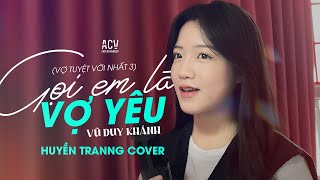 Gọi Anh Là Chồng Yêu  Huyền Tranng Cover  Gọi anh là chồng yêu ơi gọi anh là cả thế giới [upl. by Etezzil]