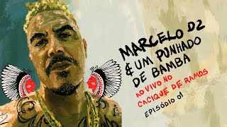 Ep01 • Marcelo D2 e Um Punhado de Bamba Ao Vivo no Cacique de Ramos [upl. by Eidorb477]