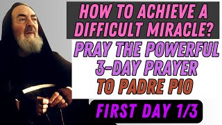 HOW TO OBTAIN A DIFFICULT MIRACLE PRAY THE POWERFUL 3DAY PRAYER TO PADRE PIO DAY 1 [upl. by Ail]