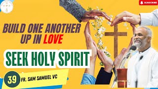 Day 39 Build One Another Up In Love Seek Holy Spirit Fr Sam Samuel VC [upl. by Odawa]