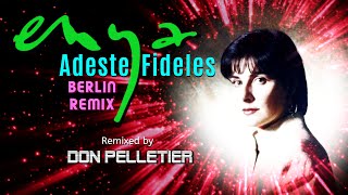 Enya  Adeste Fideles  Berlin Remix  Remixed by Don Pelletier [upl. by Gnilyarg55]