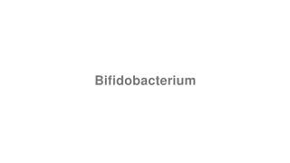 How to Pronounce quotBifidobacteriumquot [upl. by Nollat]