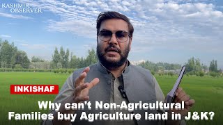 Why cant NonAgricultural Families buy Agriculture land in JampK  Kashmir Observer [upl. by Eyatnod]