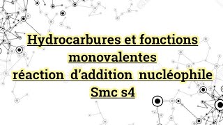 Hydrocarbures et fonctions monovalentes réaction d’addition nucléophile [upl. by Russi750]