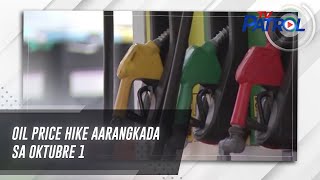 Oil price hike aarangkada sa Oktubre 1  TV Patrol [upl. by Aoket189]