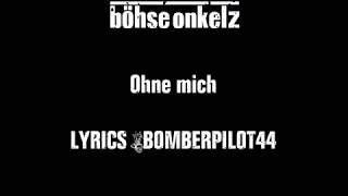 Böhse Onkelz  Ohne mich LYRICS [upl. by Edniya]