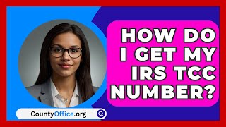 How Do I Get My IRS TCC Number  CountyOfficeorg [upl. by Wilfreda856]