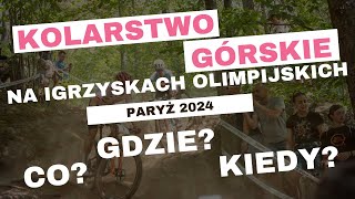 KOLARSTWO GÓRSKIE NA IGRZYSKACH OLIMPIJSKICH PARYŻ 2024  CO GDZIE KIEDY [upl. by Ffirahs]