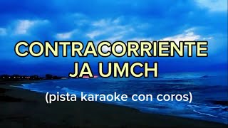 CONTRACORRIENTE JA UMCH pista karaoke con coros [upl. by Ydnyl652]