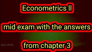 Econometrics II chapter 3 mid exam with the answers and explanation [upl. by Channing]