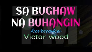 SA BUGHAW NA BUHANGIN victor wood karaoke [upl. by Ainiger]