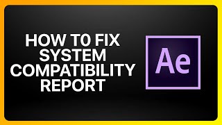 How To Fix Adobe After Effects System Compatibility Report Tutorial [upl. by Rollo]