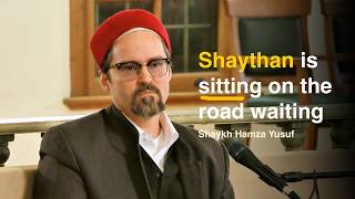 Falling for Shaythan’s tricks  Shaykh Hamza Yusuf [upl. by Druce]