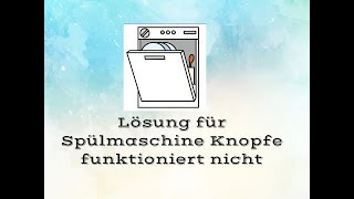 Lösung für Spülmaschine Knopfe funktioniert nicht [upl. by Yrram]