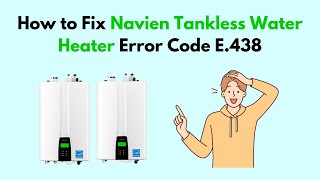 How to Fix Navien Tankless Water Heater Error Code E438 [upl. by Lejeune]