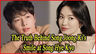 The Truth Behind Song Joong Kis Smile at Song Hye Kyo [upl. by Candless989]