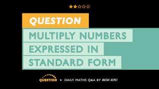 MULTIPLY together NUMBERS expressed in STANDARD FORM [upl. by Hiller]