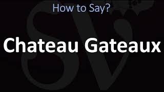 How to Pronounce Chateau Gateaux CORRECTLY [upl. by Anifled]