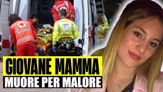 GIOVANE MAMMA MUORE PER MALORE AVEVA SOLO 23 ANNI LASCIA IL MARITO E UN BIMBO [upl. by Ameehs196]