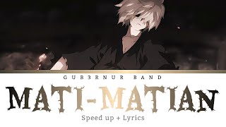 Matimatian by GUB3RNUR BAND speed up  Lyrics [upl. by Aniratak768]