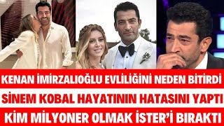 KENAN İMİRZALIOĞLU EVLİLİĞİNİ NEDEN BİTİRDİ SİNEM KOBAL HAYATININ HATASINI YAPTI MİLYONERE VEDA ETTİ [upl. by Flanna438]