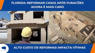 REFORMAS DE CASAS NA FLÓRIDA FICAM MAIS CARAS APÓS DESTRUIÇÃO POR FURACÕES [upl. by Enelra]