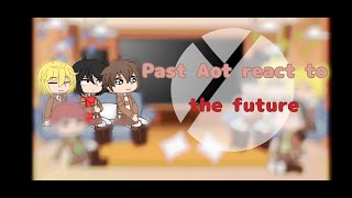 Past Aot react to future1Part 1 [upl. by Ted387]