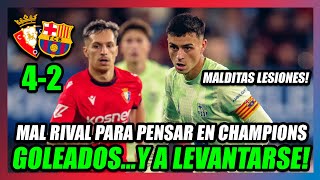 🔥OSASUNA GOLEA 42 AL BARÇA🔥PAGAMOS CARAS LAS ROTACIONESy NUESTROS JUGADORES LESIONADOS😥 [upl. by Eillak]