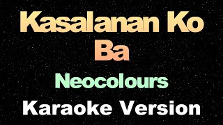 Kasalanan Ko Ba  Neocolours  OPM Karaoke Version [upl. by Goto]