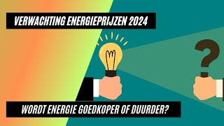 Verwachting Energieprijzen 2024 wordt energie duurder of goedkoper [upl. by Toole]