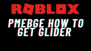 Roblox PMEBGE How To Get Glider [upl. by Hoppe]