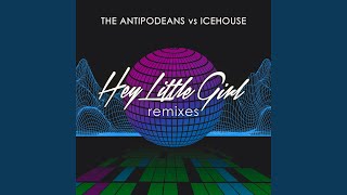 Hey Little Girl The Antipodeans vs ICEHOUSE The Antipodeans ‘One For The Back Room’ Remix [upl. by Adnarem]