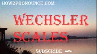 How To Pronounce WECHSLER SCALES [upl. by Breskin]