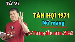 Tử Vi Tuổi Tân Hợi 1971 Nữ Mạng  6 Tháng Đầu Năm 2024 Giáp Thìn Thoát Hạn 53 HƯỞNG LỘC TRỜI BAN [upl. by Killam]