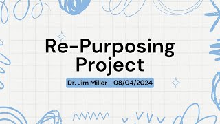 RePurposing Project  Dr Jim Miller  August 4th 2024 [upl. by Lurie]