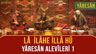 Yâresân Kürt Alevîleri 1 Lâ ilâhe İlla Hû [upl. by Millman]