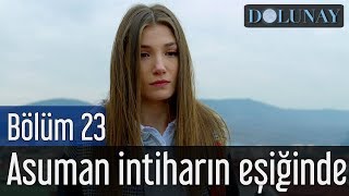 Dolunay 23 Bölüm  Asuman İntiharın Eşiğinde [upl. by Xyla]