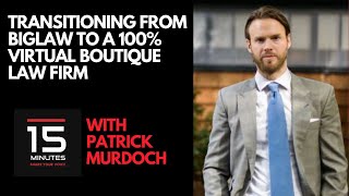 Transitioning From BigLaw to a 100 Virtual Boutique Law Firm With Patrick Murdoch [upl. by Hornstein]