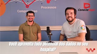 ConecteAqui 007  Você aproveita todo o potencial dos dados no seu hospital [upl. by Matelda]