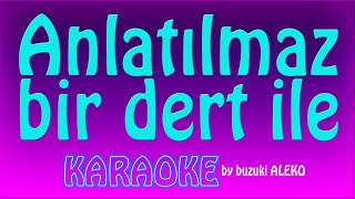 ♦ ANLATILMAZ BİR DERT İLE ♦ K A R A O K E ♦ [upl. by Aneerbas]