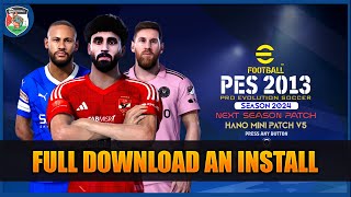 PES 2013 Next Season Patch 2024  HANO Mini Patch V5 AIO  DOWNLOAD  INSTALL [upl. by Mushro726]